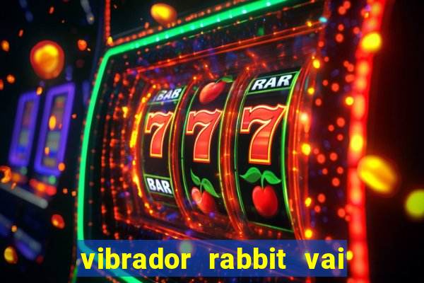 vibrador rabbit vai e vem